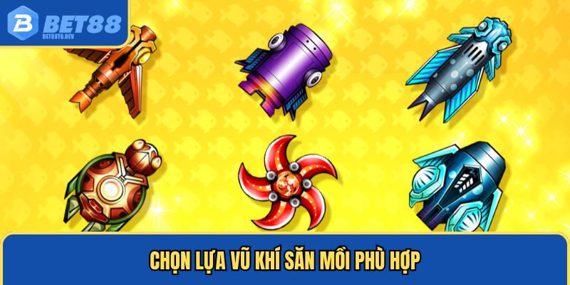 Chọn lựa vũ khí săn mồi phù hợp