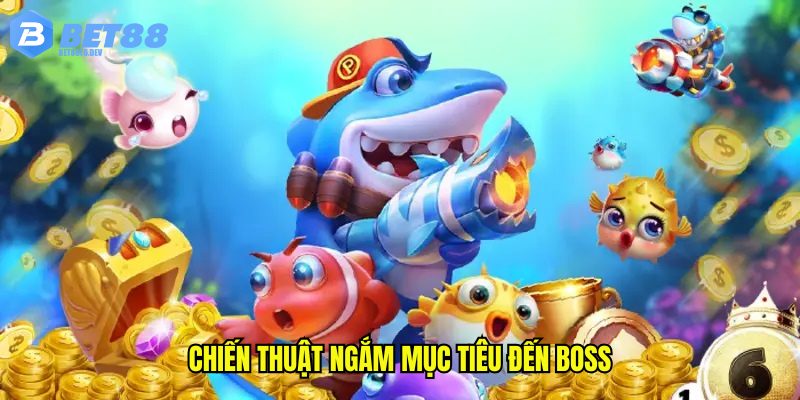 Chiến thuật ngắm mục tiêu đến boss