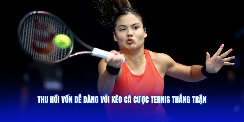 Thu hồi vốn dễ dàng với kèo cá cược tennis thắng trận