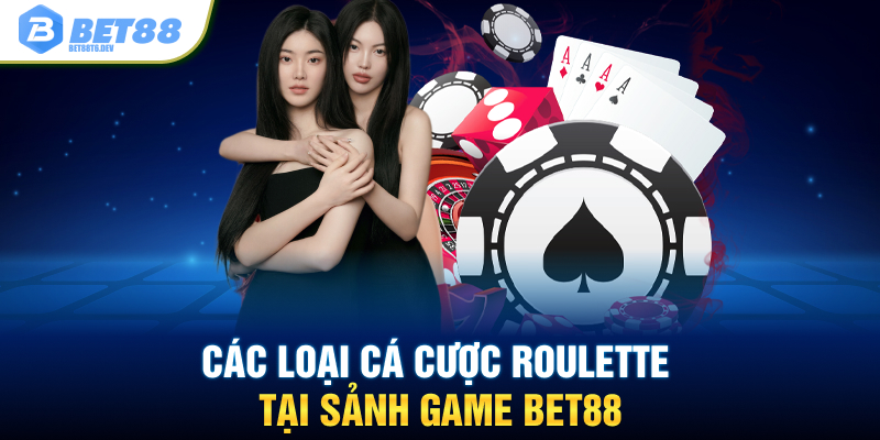 Các loại cá cược Roulette tại sảnh game Bet88