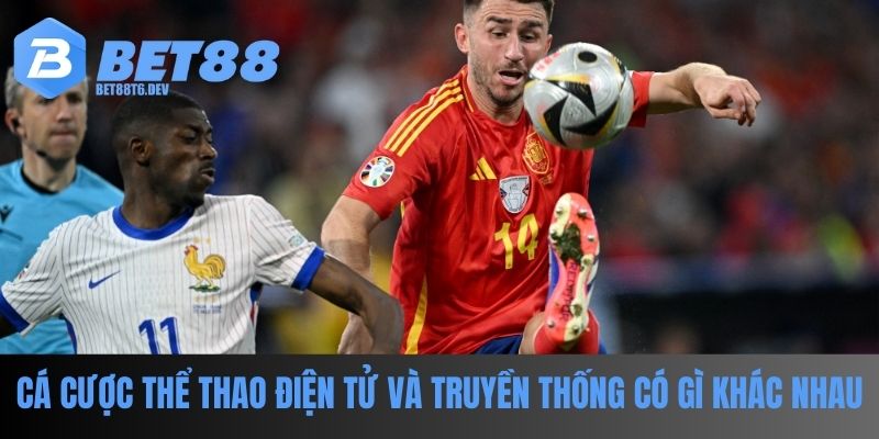 Đặt cá cược thể thao điện tử và phiên bản truyền thống khác nhau thế nào?