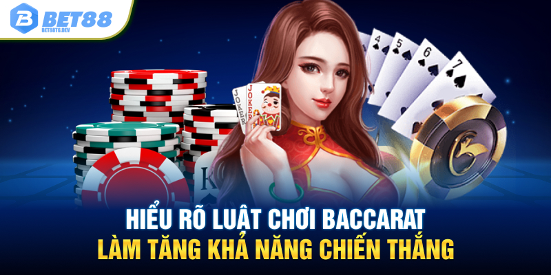 Hiểu rõ luật chơi Baccarat làm tăng khả năng chiến thắng