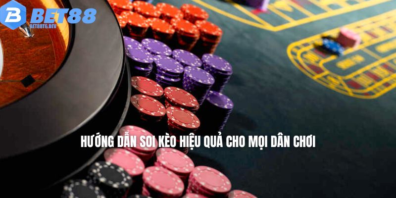 Hướng dẫn soi kèo hiệu quả cho mọi dân chơi