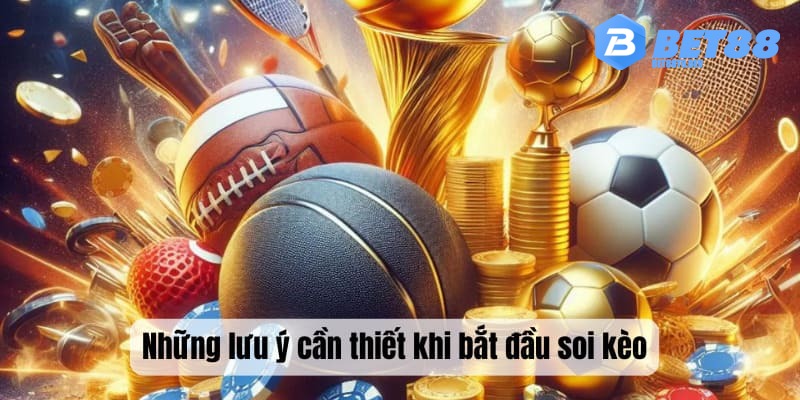 Những lưu ý cần thiết khi bắt đầu soi kèo