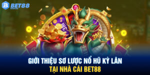 Giới thiệu sơ lược Nổ hũ Kỳ Lân tại nhà cái BET88