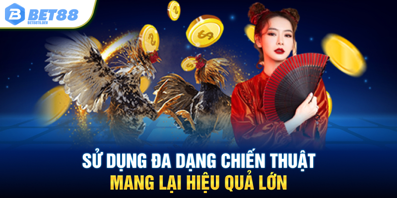 Sử dụng đa dạng chiến thuật mang lại hiệu quả lớn
