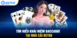 Tìm hiểu khái niệm Baccarat tại nhà cái BET88