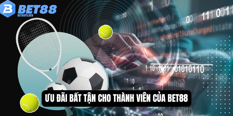 Ưu đãi bất tận cho thành viên của BET88