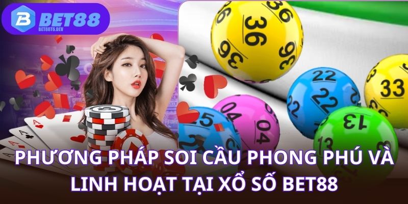 Nhiều phương pháp soi cầu phong phú và linh hoạt tại xổ số BET88