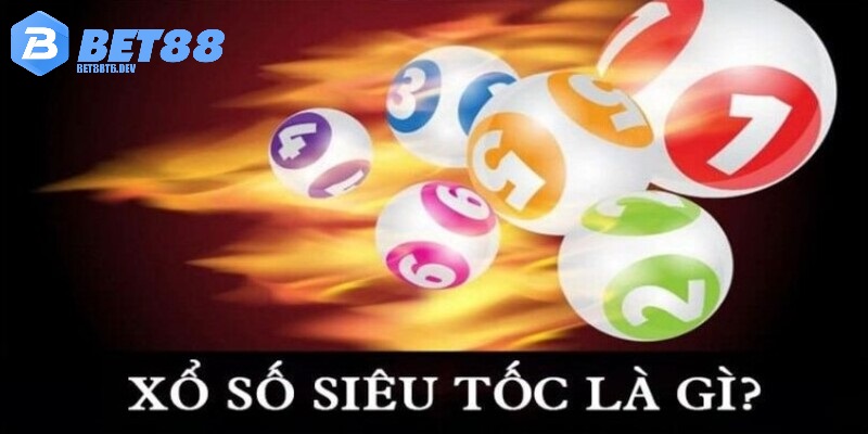 Xổ số siêu tốc và một vài thông tin cơ bản